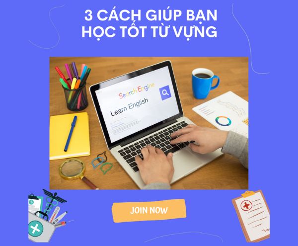 3 Cách để học tốt từ vựng tiếng Anh chuyên ngành Y khoa