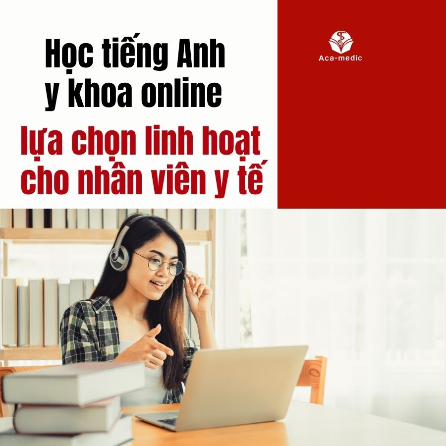 Học tiếng Anh y khoa online, lựa chọn linh hoạt dành cho nhân viên y tế